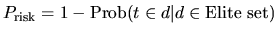 $\displaystyle P_{\textrm{risk}}=1- \textrm{Prob}(t\in d\vert d\in\textrm{Elite set})$